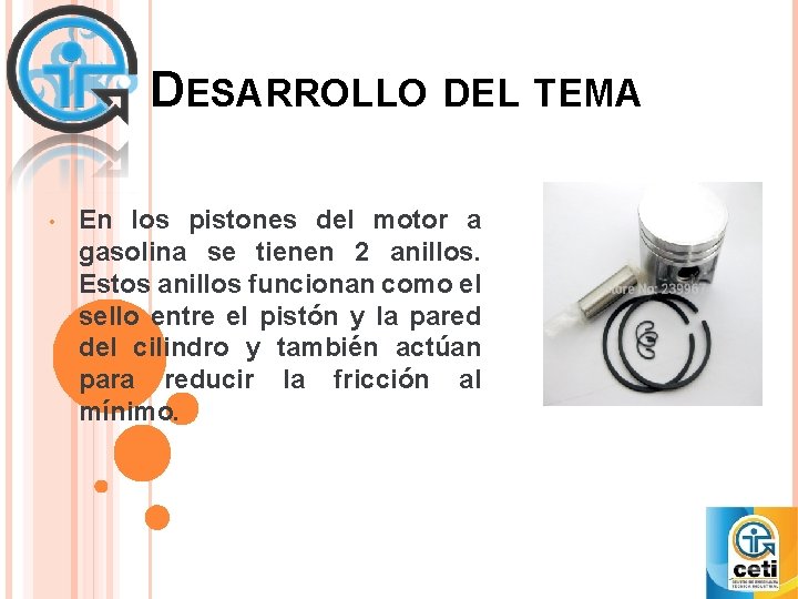 DESARROLLO DEL TEMA • En los pistones del motor a gasolina se tienen 2
