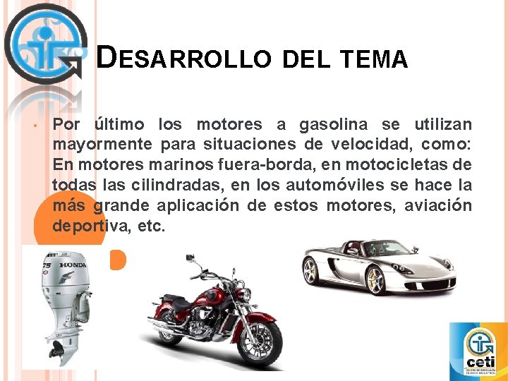 DESARROLLO DEL TEMA • Por último los motores a gasolina se utilizan mayormente para