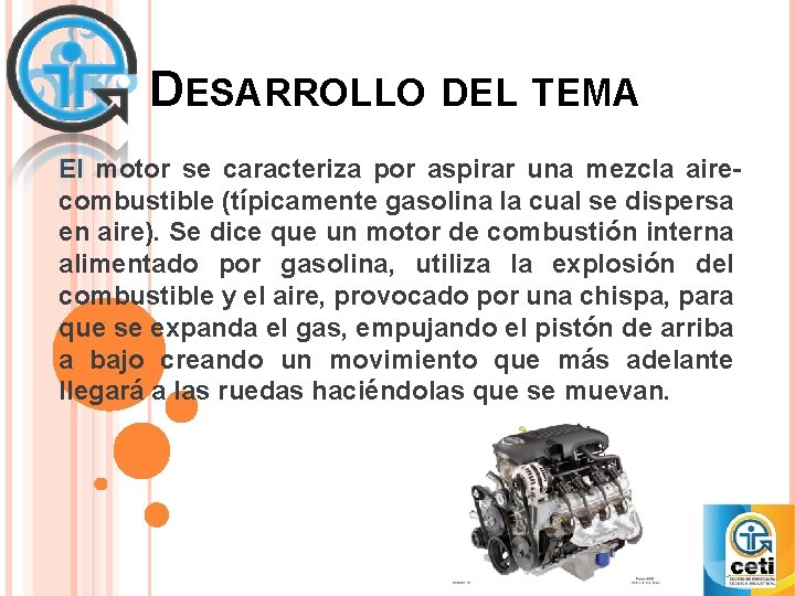 DESARROLLO DEL TEMA El motor se caracteriza por aspirar una mezcla airecombustible (típicamente gasolina