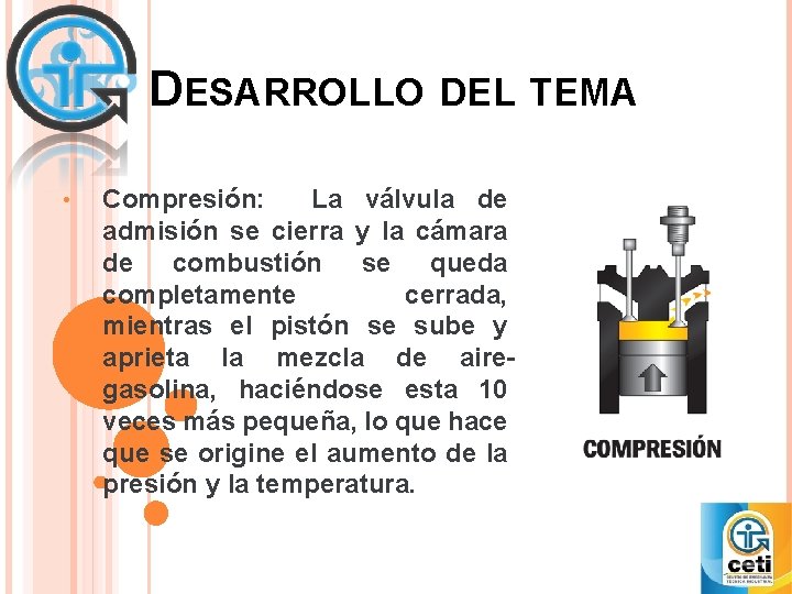 DESARROLLO DEL TEMA • Compresión: La válvula de admisión se cierra y la cámara