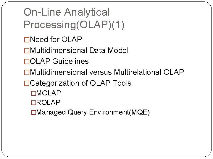 On-Line Analytical Processing(OLAP)(1) �Need for OLAP �Multidimensional Data Model �OLAP Guidelines �Multidimensional versus Multirelational