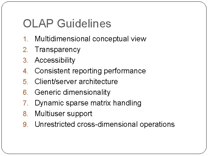 OLAP Guidelines 1. Multidimensional conceptual view 2. Transparency 3. Accessibility 4. Consistent reporting performance