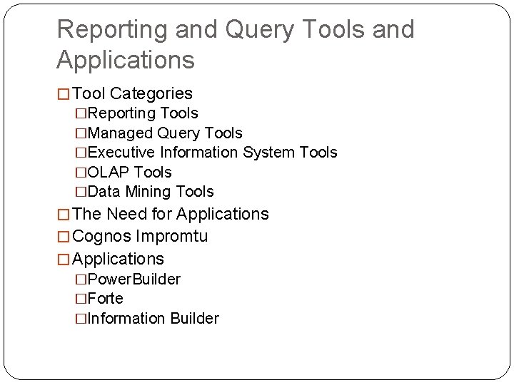 Reporting and Query Tools and Applications � Tool Categories �Reporting Tools �Managed Query Tools