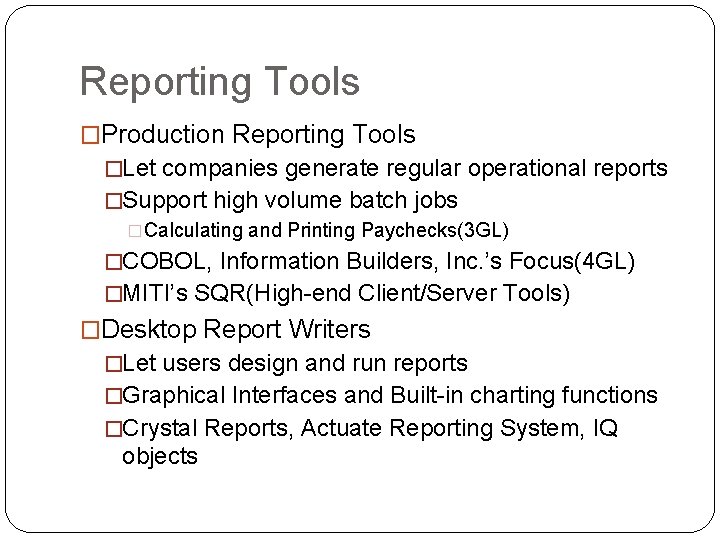 Reporting Tools �Production Reporting Tools �Let companies generate regular operational reports �Support high volume