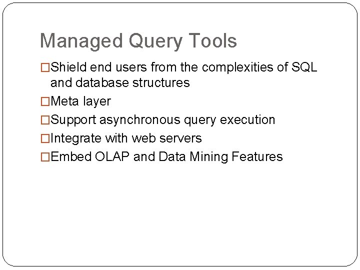 Managed Query Tools �Shield end users from the complexities of SQL and database structures