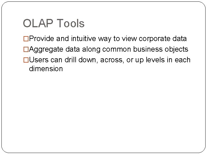 OLAP Tools �Provide and intuitive way to view corporate data �Aggregate data along common