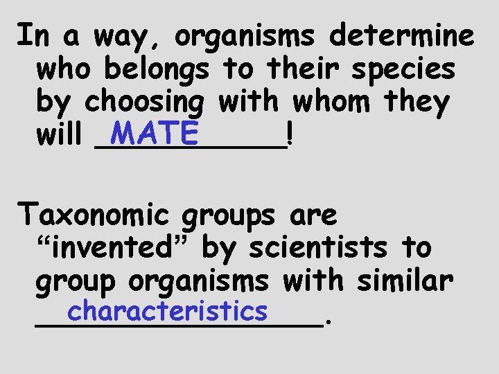 In a way, organisms determine who belongs to their species by choosing with whom