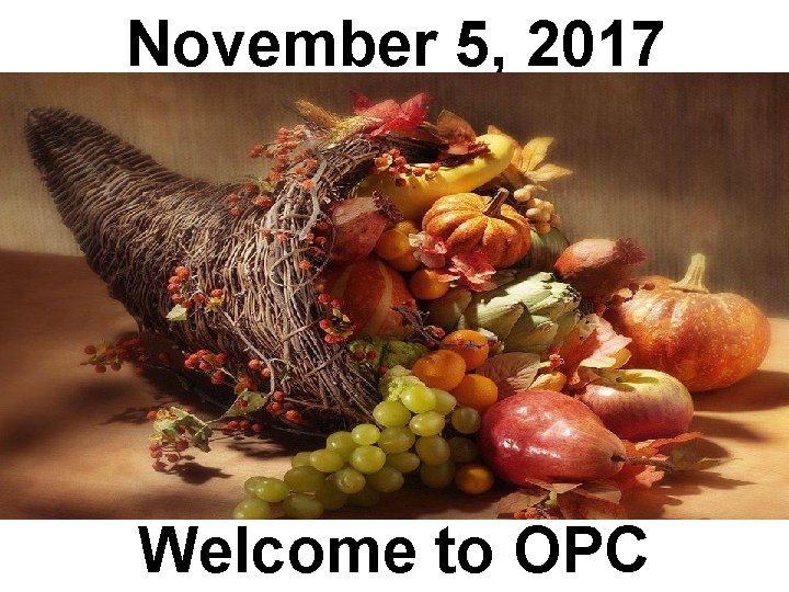 November 5, 2017 Welcome to OPC 