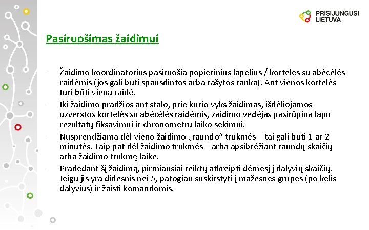 Pasiruošimas žaidimui - Žaidimo koordinatorius pasiruošia popierinius lapelius / korteles su abėcėlės raidėmis (jos