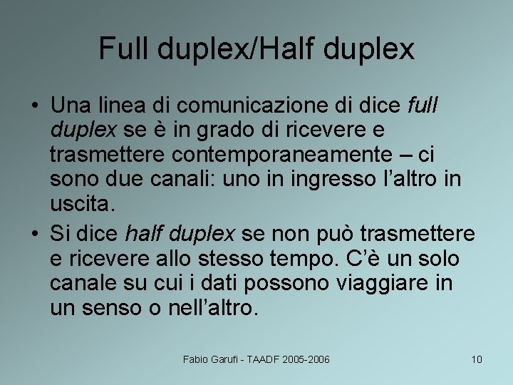 Full duplex/Half duplex • Una linea di comunicazione di dice full duplex se è