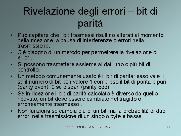 Rivelazione degli errori – bit di parità • Può capitare che i bit trasmessi