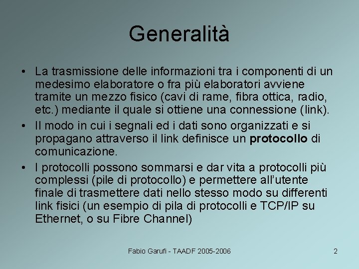 Generalità • La trasmissione delle informazioni tra i componenti di un medesimo elaboratore o