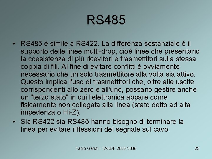 RS 485 • RS 485 è simile a RS 422. La differenza sostanziale è