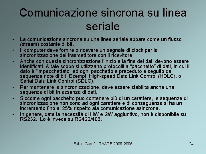 Comunicazione sincrona su linea seriale • • • La comunicazione sincrona su una linea