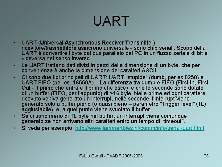 UART • • • UART (Universal Asynchronous Receiver Transmitter) ricevitore/trasmettitore asincrono universale - sono