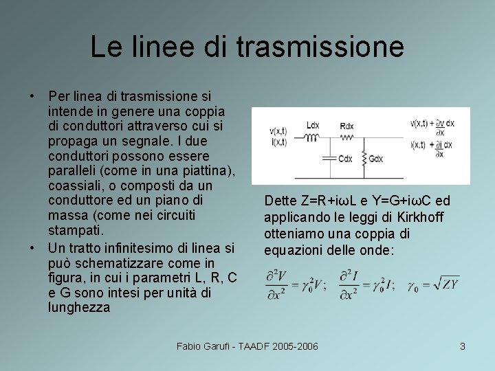 Le linee di trasmissione • Per linea di trasmissione si intende in genere una