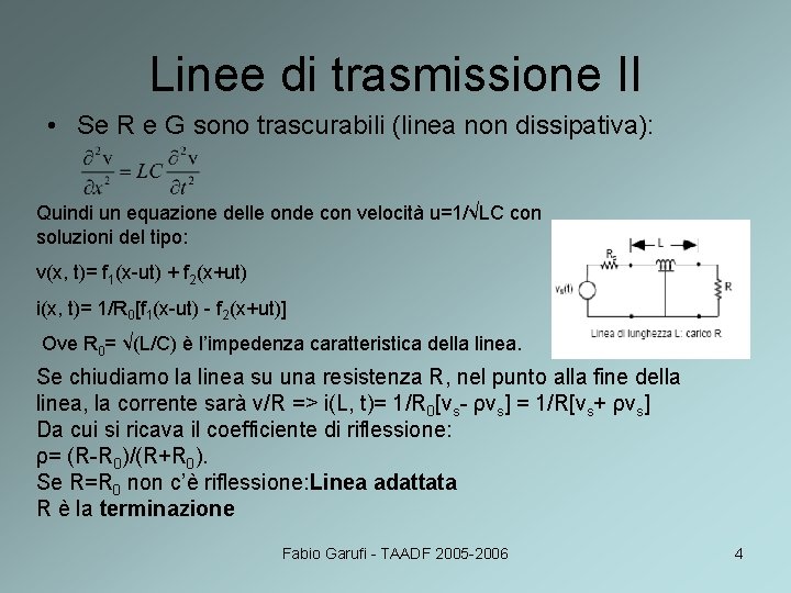 Linee di trasmissione II • Se R e G sono trascurabili (linea non dissipativa):