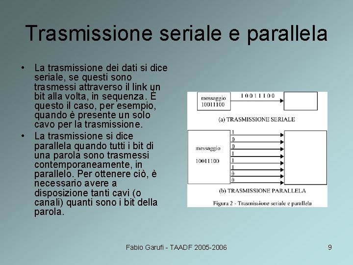 Trasmissione seriale e parallela • La trasmissione dei dati si dice seriale, se questi