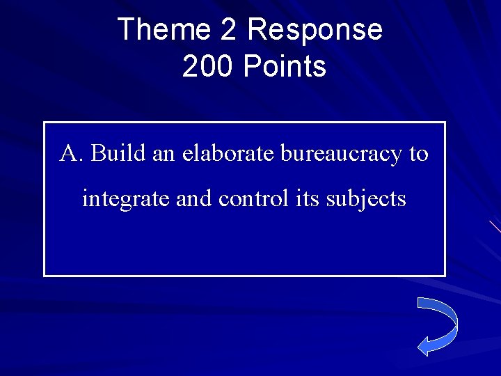 Theme 2 Response 200 Points A. Build an elaborate bureaucracy to integrate and control