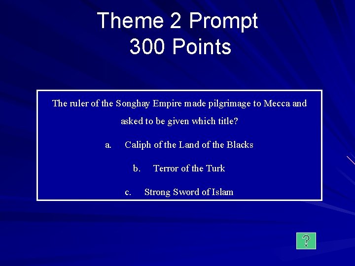 Theme 2 Prompt 300 Points The ruler of the Songhay Empire made pilgrimage to