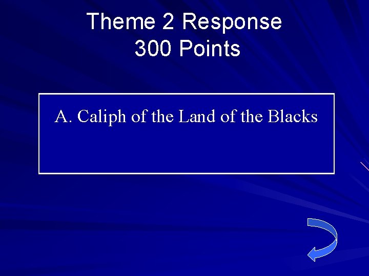 Theme 2 Response 300 Points A. Caliph of the Land of the Blacks 