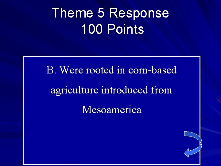 Theme 5 Response 100 Points B. Were rooted in corn-based agriculture introduced from Mesoamerica