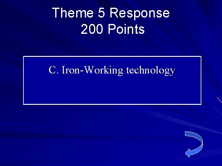 Theme 5 Response 200 Points C. Iron-Working technology 