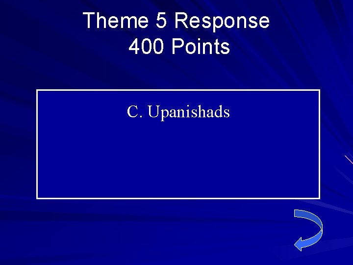 Theme 5 Response 400 Points C. Upanishads 