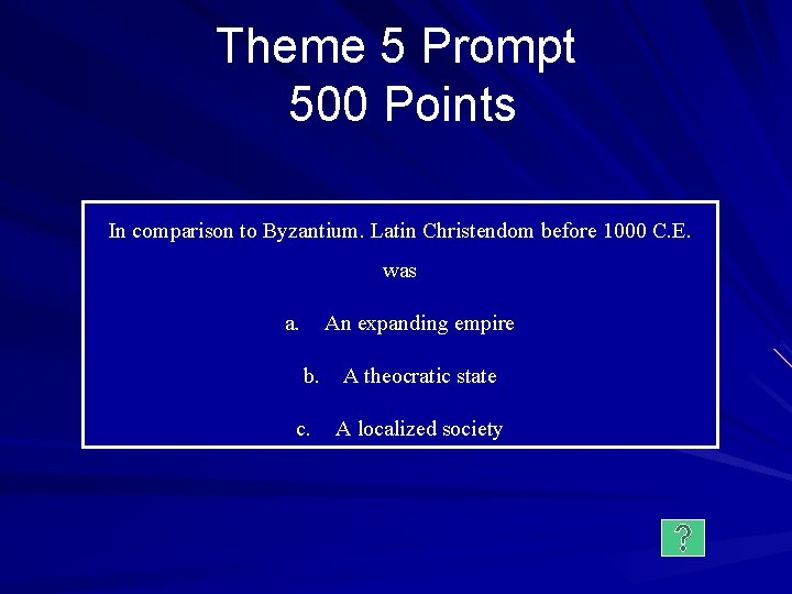 Theme 5 Prompt 500 Points In comparison to Byzantium. Latin Christendom before 1000 C.