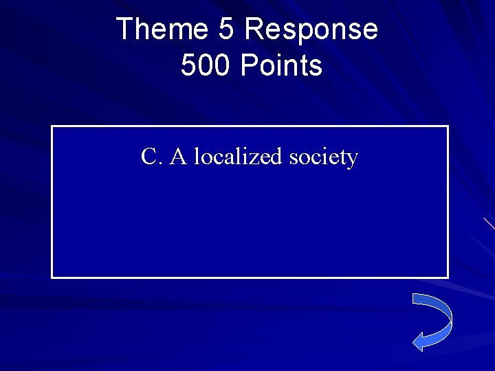 Theme 5 Response 500 Points C. A localized society 