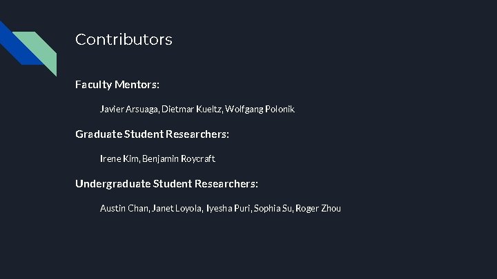 Contributors Faculty Mentors: Javier Arsuaga, Dietmar Kueltz, Wolfgang Polonik Graduate Student Researchers: Irene Kim,