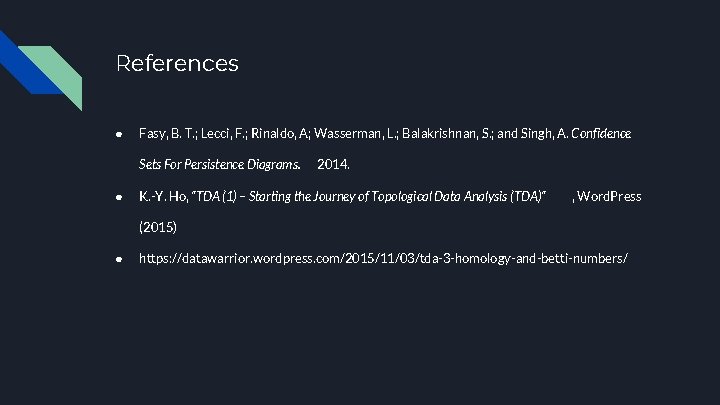 References ● Fasy, B. T. ; Lecci, F. ; Rinaldo, A; Wasserman, L. ;