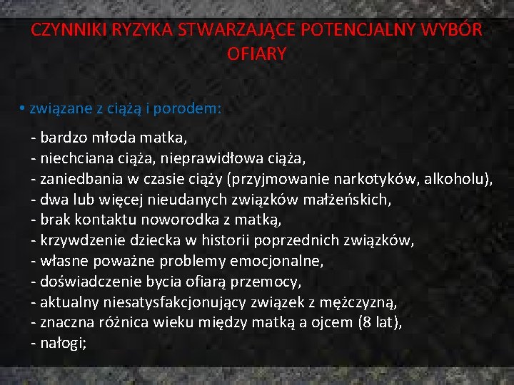 CZYNNIKI RYZYKA STWARZAJĄCE POTENCJALNY WYBÓR OFIARY • związane z ciążą i porodem: - bardzo