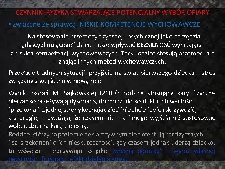 CZYNNIKI RYZYKA STWARZAJĄCE POTENCJALNY WYBÓR OFIARY • związane ze sprawcą: NISKIE KOMPETENCJE WYCHOWAWCZE Na