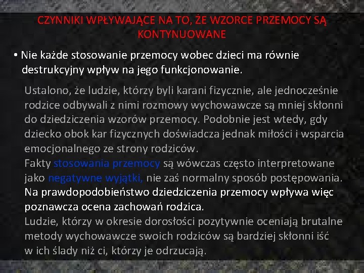 CZYNNIKI WPŁYWAJĄCE NA TO, ŻE WZORCE PRZEMOCY SĄ KONTYNUOWANE • Nie każde stosowanie przemocy