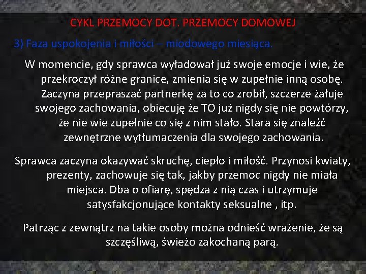 CYKL PRZEMOCY DOT. PRZEMOCY DOMOWEJ 3) Faza uspokojenia i miłości – miodowego miesiąca. W