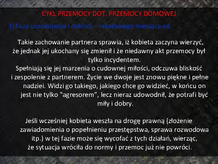 CYKL PRZEMOCY DOT. PRZEMOCY DOMOWEJ 3) Faza uspokojenia i miłości – miodowego miesiąca-cd. Takie