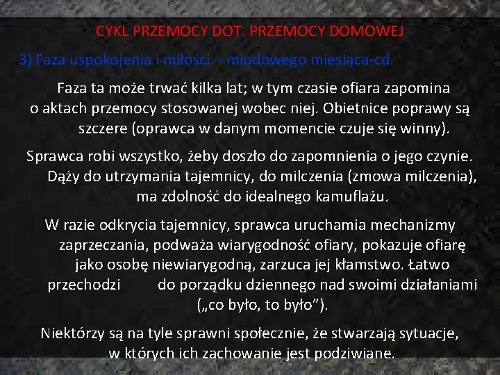 CYKL PRZEMOCY DOT. PRZEMOCY DOMOWEJ 3) Faza uspokojenia i miłości – miodowego miesiąca-cd. Faza