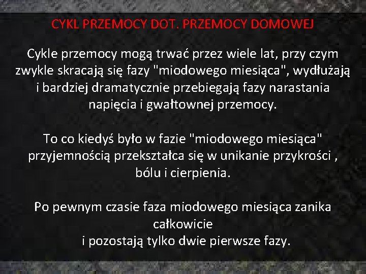 CYKL PRZEMOCY DOT. PRZEMOCY DOMOWEJ Cykle przemocy mogą trwać przez wiele lat, przy czym