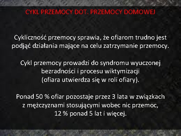 CYKL PRZEMOCY DOT. PRZEMOCY DOMOWEJ Cykliczność przemocy sprawia, że ofiarom trudno jest podjąć działania