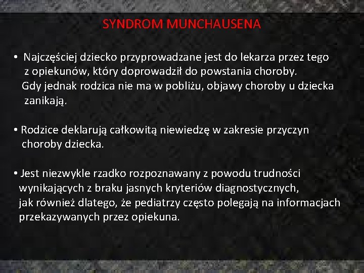 SYNDROM MUNCHAUSENA • Najczęściej dziecko przyprowadzane jest do lekarza przez tego z opiekunów, który