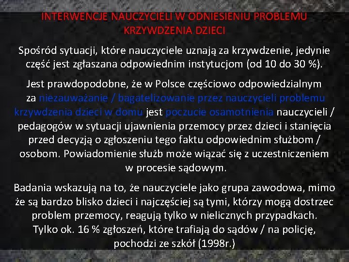 INTERWENCJE NAUCZYCIELI W ODNIESIENIU PROBLEMU KRZYWDZENIA DZIECI Spośród sytuacji, które nauczyciele uznają za krzywdzenie,