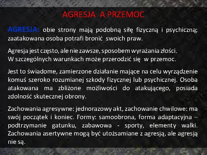 AGRESJA A PRZEMOC AGRESJA: obie strony mają podobną siłę fizyczną i psychiczną; zaatakowana osoba