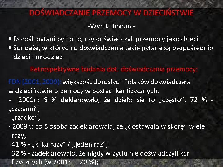 DOŚWIADCZANIE PRZEMOCY W DZIECIŃSTWIE -Wyniki badań § Dorośli pytani byli o to, czy doświadczyli