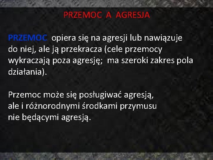 PRZEMOC A AGRESJA PRZEMOC opiera się na agresji lub nawiązuje do niej, ale ją