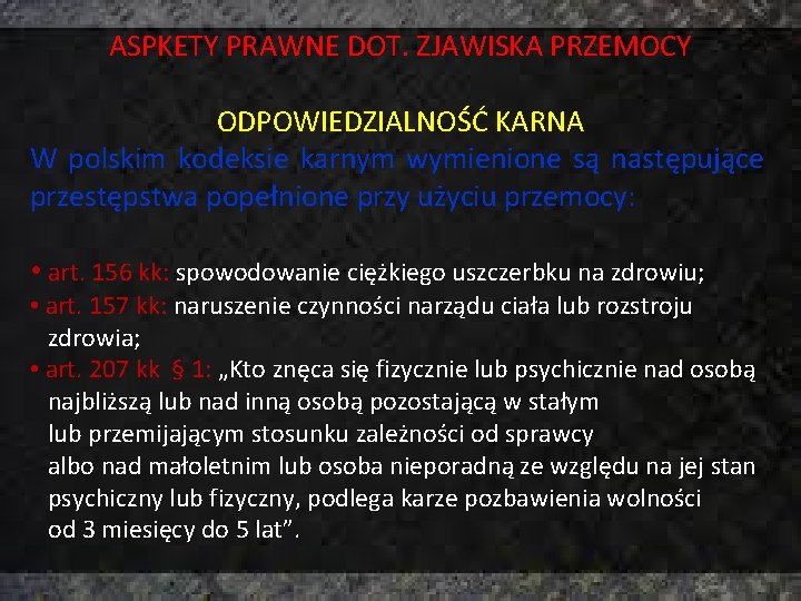 ASPKETY PRAWNE DOT. ZJAWISKA PRZEMOCY ODPOWIEDZIALNOŚĆ KARNA W polskim kodeksie karnym wymienione są następujące