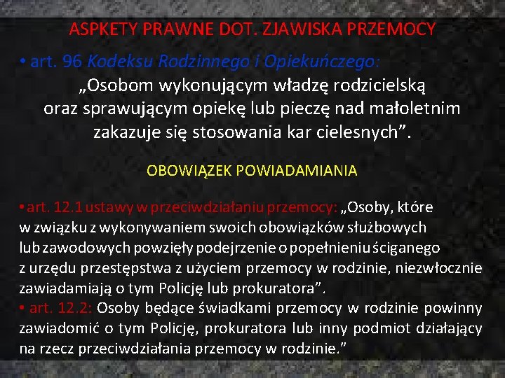 ASPKETY PRAWNE DOT. ZJAWISKA PRZEMOCY • art. 96 Kodeksu Rodzinnego i Opiekuńczego: „Osobom wykonującym