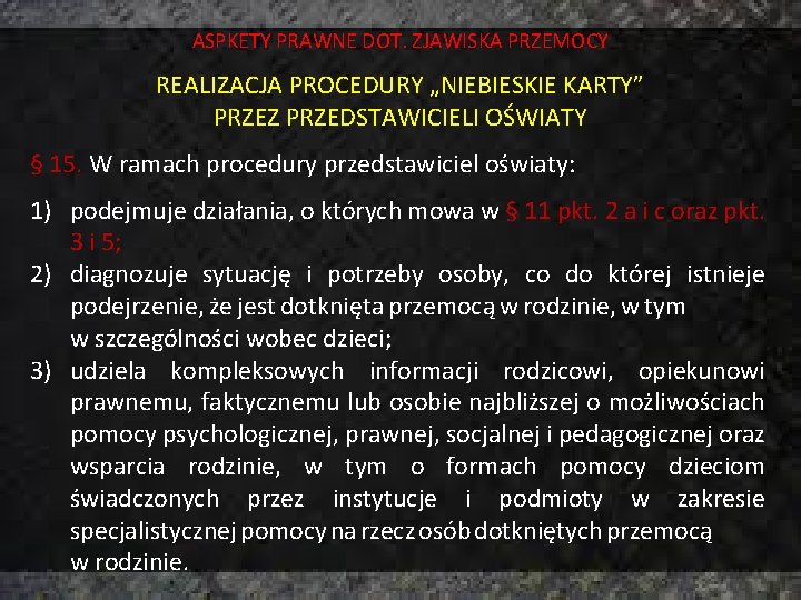 ASPKETY PRAWNE DOT. ZJAWISKA PRZEMOCY REALIZACJA PROCEDURY „NIEBIESKIE KARTY” PRZEZ PRZEDSTAWICIELI OŚWIATY § 15.