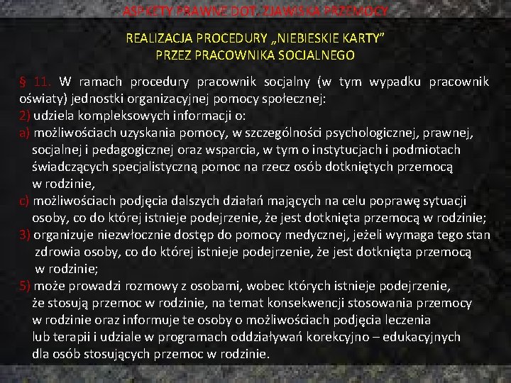 ASPKETY PRAWNE DOT. ZJAWISKA PRZEMOCY REALIZACJA PROCEDURY „NIEBIESKIE KARTY” PRZEZ PRACOWNIKA SOCJALNEGO § 11.