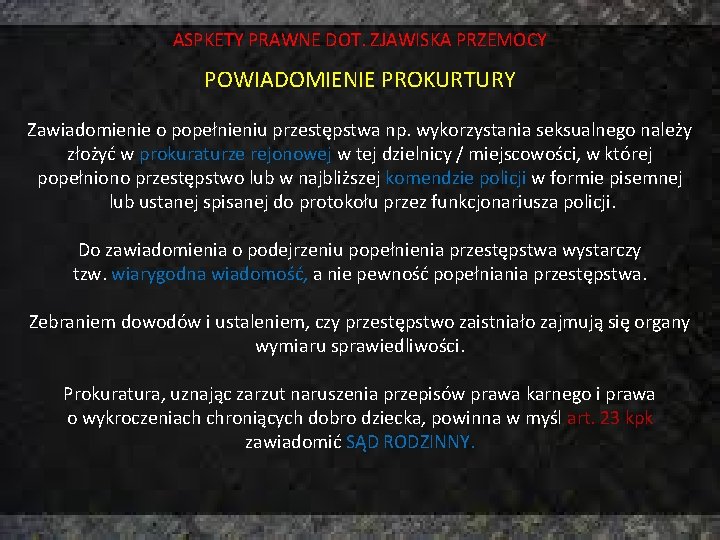 ASPKETY PRAWNE DOT. ZJAWISKA PRZEMOCY POWIADOMIENIE PROKURTURY Zawiadomienie o popełnieniu przestępstwa np. wykorzystania seksualnego